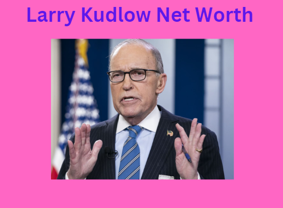 Larry Kudlow Net Worth.